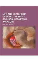 Life and Letters of General Thomas J. Jackson (Stonewall Jackson)