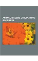 Animal Breeds Originating in Canada: Chicken Breeds Originating in Canada, Dog Breeds Originating in Canada, Labrador Retriever, Newfoundland, Canadia