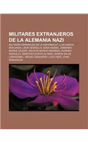 Militares Extranjeros de La Alemania Nazi: Militares Espanoles de La Wehrmacht, Luis Garcia Berlanga, Leon Degrelle, Sven Hassel