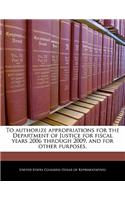 To Authorize Appropriations for the Department of Justice for Fiscal Years 2006 Through 2009, and for Other Purposes.