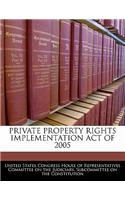 Private Property Rights Implementation Act of 2005