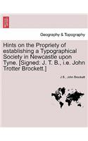Hints on the Propriety of Establishing a Typographical Society in Newcastle Upon Tyne. [signed