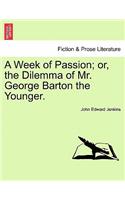 Week of Passion; Or, the Dilemma of Mr. George Barton the Younger.