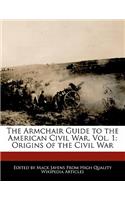 The Armchair Guide to the American Civil War, Vol. 1: Origins of the Civil War