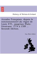 Annales Franc Aises, Depuis Le Commencement Du Re Gne de Louis XVI., Jusqu'aux E Tats-GE Ne Raux, 1774 a 1789 ... Seconde E Dition.: (French)
