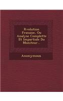 R Volution Fran Aise, Ou Analyse Complette Et Impartiale Du Moniteur...: (French)