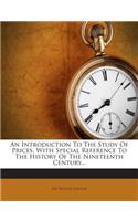 An Introduction to the Study of Prices, with Special Reference to the History of the Nineteenth Century...