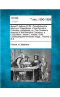 Jesse C. Adkins, Et Al., Constituting the Minimum Wage Board of the District of Columbia, Appellants, vs. The Children's Hospital of the District of Columbia, a Corporation. Jesse C. Adkins, Et Al., Constituting the Minimum Wage... Volume 2 of 2