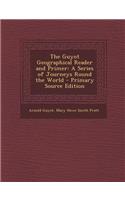 The Guyot Geographical Reader and Primer: A Series of Journeys Round the World