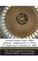 United States Code, 2000 Edition, Supplement 2, Title 23: Highways: January 6, 2003