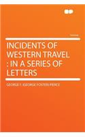 Incidents of Western Travel: In a Series of Letters
