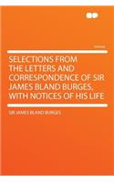 Selections from the Letters and Correspondence of Sir James Bland Burges, with Notices of His Life