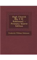 High Church [By F.W. Robinson]. - Primary Source Edition