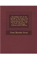 The Hidden Life of the Soul [By J.N. Grou]. from the Fr. by the Author of a Dominican Artist. from the Fr. of J.N. Grou, Ed. by W.H. Hutchings