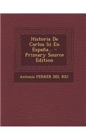 Historia de Carlos III En Espana... - Primary Source Edition