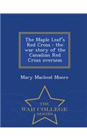 The Maple Leaf's Red Cross: The War Story of the Canadian Red Cross Overseas - War College Series(English)
