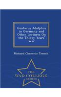 Gustavus Adolphus in Germany and Other Lectures on the Thirty Years' War - War College Series