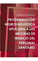 Programacion Neurolinguistica Aplicada A Las Mejoras De Trabajo Del Personal Sanitario