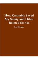 How Cannabis Saved My Sanity and Other Related Stories