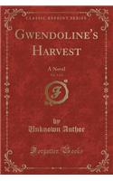 Gwendoline's Harvest, Vol. 1 of 2: A Novel (Classic Reprint)