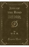Joys of the Road: A Little Anthology in Praise of Walking (Classic Reprint)