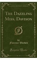 The Dazzling Miss. Davison (Classic Reprint)