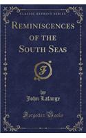 Reminiscences of the South Seas (Classic Reprint)