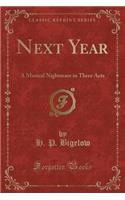 Next Year: A Musical Nightmare in Three Acts (Classic Reprint)