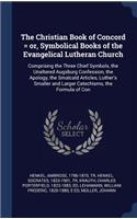 Christian Book of Concord = or, Symbolical Books of the Evangelical Lutheran Church