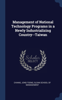 Management of National Technology Programs in a Newly Industrializing Country--Taiwan