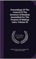 Proceedings of the Council of the Governor of Bombay Assembled for the Purpose of Making Laws, Volume 39