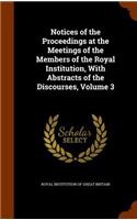 Notices of the Proceedings at the Meetings of the Members of the Royal Institution, with Abstracts of the Discourses, Volume 3: (English)