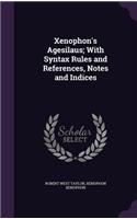 Xenophon's Agesilaus; With Syntax Rules and References, Notes and Indices