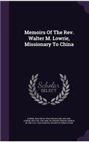 Memoirs Of The Rev. Walter M. Lowrie, Missionary To China