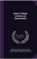 King's College Lectures on Immortality