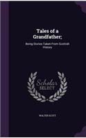 Tales of a Grandfather;: Being Stories Taken From Scottish History