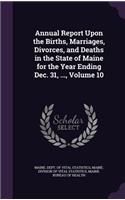 Annual Report Upon the Births, Marriages, Divorces, and Deaths in the State of Maine for the Year Ending Dec. 31, ..., Volume 10