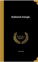 Huldreich Zwingli..