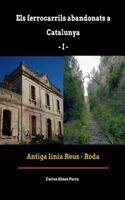 Ferrocarrils Abandonats a Catalunya I. Antiga Linia Reus - Roda (Guia Fotografica D'Excursio)