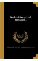 Works of Henry, Lord Brougham ..