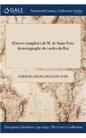 Oeuvres Completes de M. de Saint-Foix: Historiographe Des Ordes Du Roi