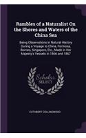 Rambles of a Naturalist On the Shores and Waters of the China Sea: Being Observations in Natural History During a Voyage to China, Formosa, Borneo, Singapore, Etc., Made in Her Majesty's Vessels in 1866 and 1867