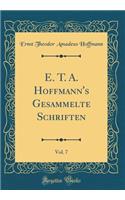 E. T. A. Hoffmann's Gesammelte Schriften, Vol. 7 (Classic Reprint)