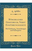 Bürgerliches Gesetzbuch, Nebst Einführungsgesetz: Mit Einleitung, Anmerkungen Und Sachregister (Classic Reprint)