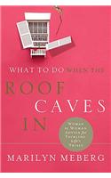 What to Do When the Roof Caves in