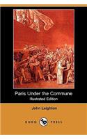 Paris Under the Commune; Or, the Seventy-Three Days of the Second Siege (Illustrated Edition) (Dodo Press)