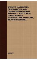 Spence's Anecdotes, Observations, and Characters of Books and Men.- A Selection, Edited with an Introduction and Notes, by John Underhill
