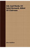 Life And Works Of Saint Bernard, Abbot Of Clairvaux