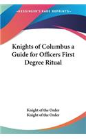 Knights of Columbus a Guide for Officers First Degree Ritual: (English)