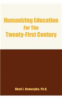 Humanizing Education for the Twenty-First Century